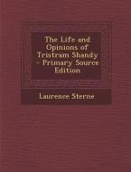 The Life and Opinions of Tristram Shandy di Laurence Sterne edito da Nabu Press