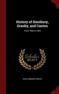 History Of Simsbury, Granby, And Canton di Noah Amherst Phelps edito da Andesite Press