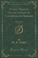 Feudal Tyrants; Or The Counts Of Carlsheim And Sargans, Vol. 3 Of 4 di M G Lewis edito da Forgotten Books