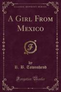 A Girl From Mexico (classic Reprint) di R B Townshend edito da Forgotten Books