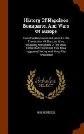 History Of Napoleon Bonaparte, And Wars Of Europe di W B Heweston edito da Arkose Press