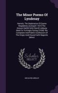 The Minor Poems Of Lyndesay di Sir David Lindsay edito da Palala Press