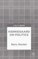 Kierkegaard on Politics di Barry Stocker edito da Palgrave Macmillan