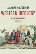 A Short History of Western Ideology: A Critical Account di Rolf Petri edito da CONTINNUUM 3PL