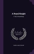 A Royal Knight di Isabella MacFarlane edito da Palala Press