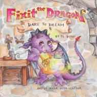 Fixit the Dragon di Tannya L Derby edito da MacLaren-Cochrane Publishing