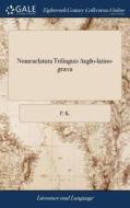 Nomenclatura Trilinguis Anglo-latino-gr Ca di P K edito da Gale Ecco, Print Editions