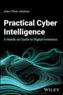 Practical Cyber Intelligence: A Hands-on Guide To Digital Forensics di Adam Tilmar Jakobsen edito da Wiley