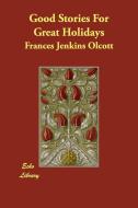 Good Stories For Great Holidays di Frances Jenkins Olcott edito da ECHO LIB