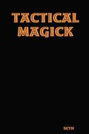 Tactical Magick di Seth edito da Lulu.com
