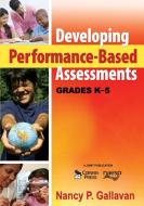 Developing Performance-Based Assessments, Grades K-5 di Nancy P. Gallavan edito da SAGE Publications Inc