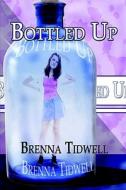 Bottled Up di Brenna Tidwell edito da PUBLISHAMERICA