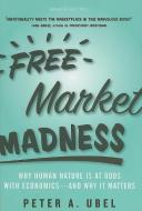 Free Market Madness di Peter A. Ubel edito da Harvard Business Review Press