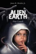 Alien Earth: Hope Cometh di James R.  Meadors edito da AUTHORHOUSE