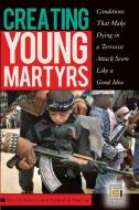 Creating Young Martyrs di Ian Inglis edito da Praeger