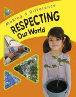 Respecting Our World di Sue Barraclough edito da Hachette Children\'s Books