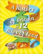 A History of Britain in 12... Bites of Food di Paul Rockett edito da Hachette Children's Group