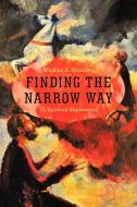 Finding the Narrow Way: (A Spiritual Experience) di Michael A. Blomberg edito da AUTHORHOUSE
