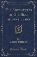 The Adventures Of Gil Blas Of Santillane (classic Reprint) di Tobias Smollett edito da Forgotten Books