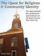 The Quest for Religious & Community Identity: The Story Behind the Architecture and Evolution of All Souls Church, New York City di Victor Fidel edito da Createspace