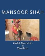 Mullah Nasruddin in Marrakech di Mansoor Shah edito da Createspace