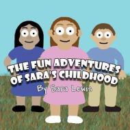 The Fun Adventures of Sara's Childhood di Sara Lewis edito da PUBLISHAMERICA
