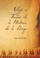 Viaje a Traves de La Historia de La Danza di Jos Rafael Vilar, Jose Rafael Vilar edito da AUTHORHOUSE