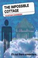 The Impossible Cottage di Alastair Cavendish edito da Lulu.com