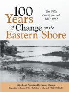 100 Years of Change on the Eastern Shore di James Dawson, Nick Willis edito da Lulu Publishing Services