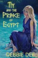 Tiy and the Prince of Egypt di Debbie Dee edito da Createspace