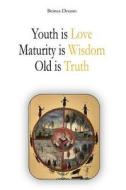 Youth Is Love, Maturity Is Wisdom, Old Is Truth di Beinsa Douno edito da Createspace