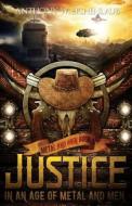 Justice in an Age of Metal and Men di Anthony W. Eichenlaub edito da Createspace