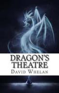Dragon's Theatre di David Whelan edito da Createspace