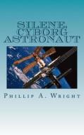 Silene - Cyborg Astronaut di MR Phillip a. Wright, Mrs Johnnie W. Lewis edito da Createspace