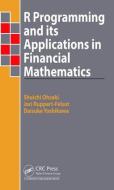 R Programming and Its Applications in Financial Mathematics di Daisuke Yoshikawa, Shuichi Ohsaki edito da Taylor & Francis Inc