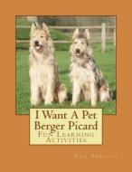 I Want a Pet Berger Picard: Fun Learning Activities di Gail Forsyth edito da Createspace