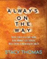 Always On The Way di Stacy Thomas edito da First Edition Design Publishing