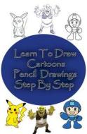Learn to Draw Cartoons: Pencil Drawings Step by Step: Pencil Drawing Ideas for Absolute Beginners di Gp Edu edito da Createspace