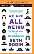 We Are All Weird: The Myth of Mass and the End of Compliance di Seth Godin edito da Brilliance Audio