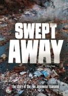 Swept Away: The Story of the 2011 Japanese Tsunami di Rebecca Rissman edito da CAPSTONE PR