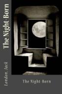 The Night-Born di Jack London edito da Createspace Independent Publishing Platform