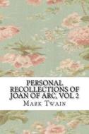 Personal Recollections of Joan of Arc, Vol 2 di Mark Twain edito da Createspace Independent Publishing Platform