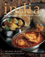 India with Passion: Modern Regional Home Food di Manju Malhi edito da INTERLINK PUB GROUP INC