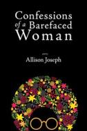 Confessions of a Barefaced Woman di Allison Joseph edito da Red Hen Press