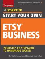 Start Your Own Etsy Business: Handmade Goods, Crafts, Jewelry, and More di Inc The Staff Of Entrepreneur Media, Jason R. Rich edito da ENTREPRENEUR PR