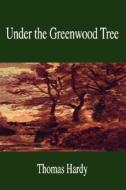 Under the Greenwood Tree di Thomas Hardy edito da FILIQUARIAN PUB LLC