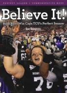Believe It!: Rose Bowl Win Caps TCU's Perfect Season di Star-Telegram edito da TRIUMPH BOOKS