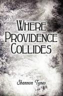 Where Providence Collides di Shannon Tynes edito da America Star Books