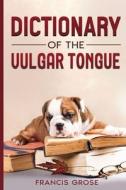 Dictionary of the Vulgar Tongue di Francis Grose edito da Cedar Lake Classics