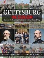 Gettysburg in Color: Volume 1: Brandy Station to Little Round Top di Patrick Brennan, Dylan Brennan edito da SAVAS BEATIE
